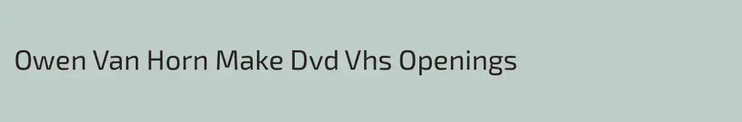 Owen Van Horn Make Dvd Vhs Openings
